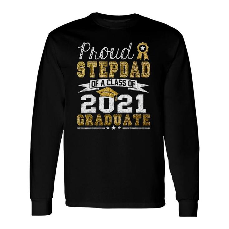 Proud Stepdad Of A Class Of 2021 Graduate Senior Long Sleeve T-Shirt