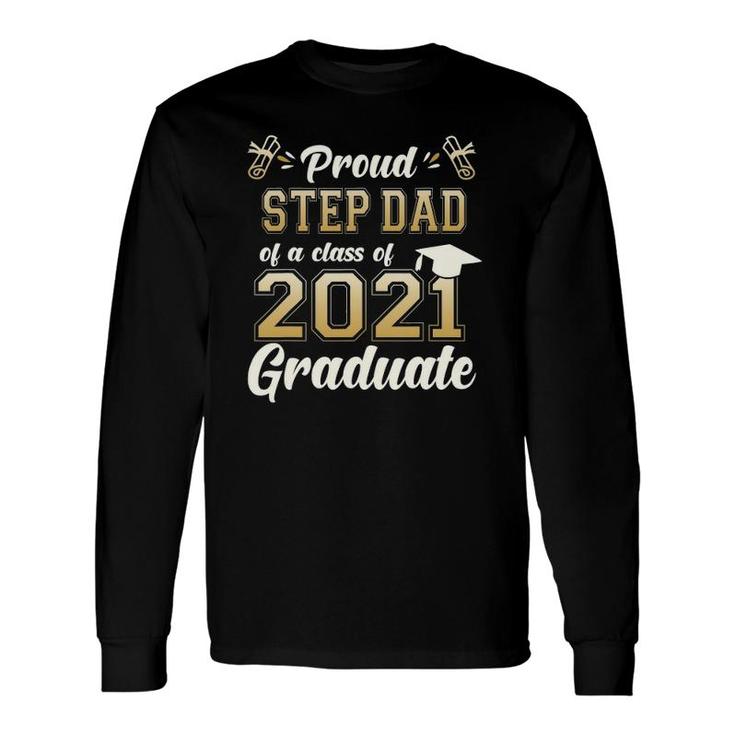 Proud Stepdad Of A Class Of 2021 Graduate Senior 2021 Long Sleeve T-Shirt