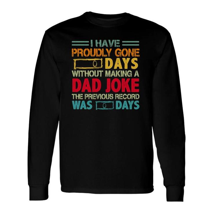 I Have Proudly Gone 0 Days Without Making A Dad Joke The Previous Record Was O Days Vintage Fathers Day Long Sleeve T-Shirt