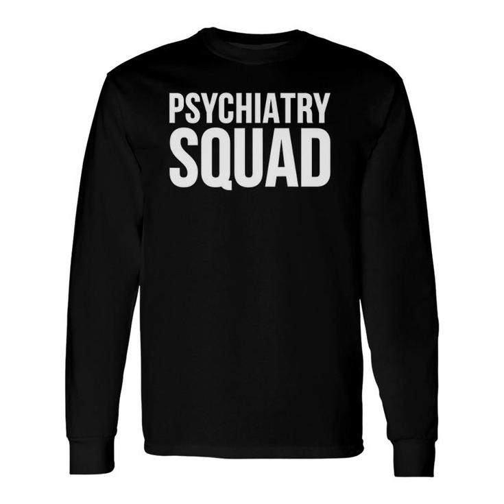 Psychiatry Squad Psychiatrist Long Sleeve T-Shirt T-Shirt