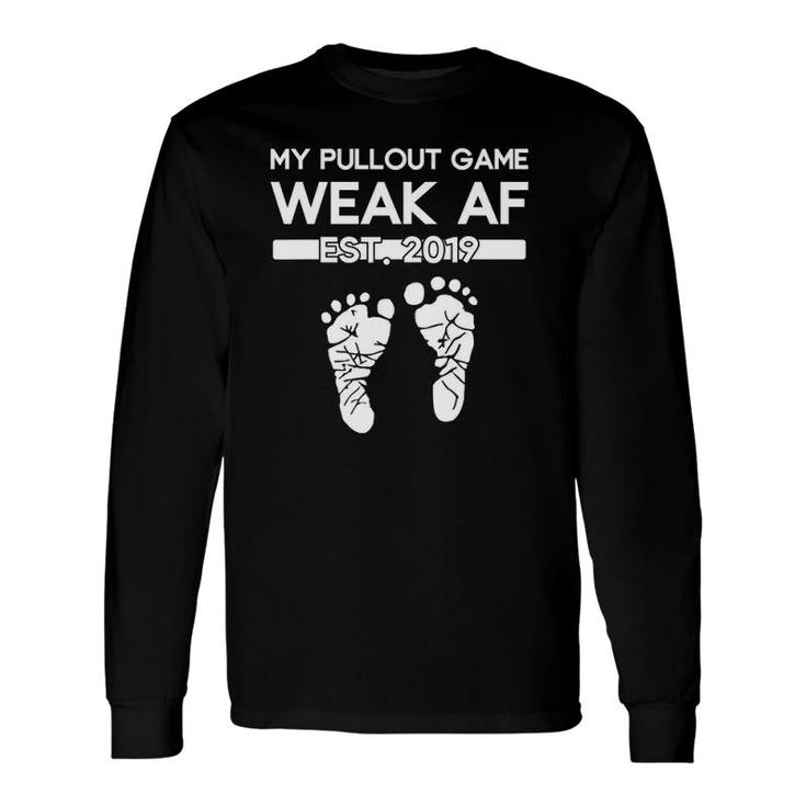 My Pullout Game Weak Af New Expecting Dad Fathers Day Long Sleeve T-Shirt