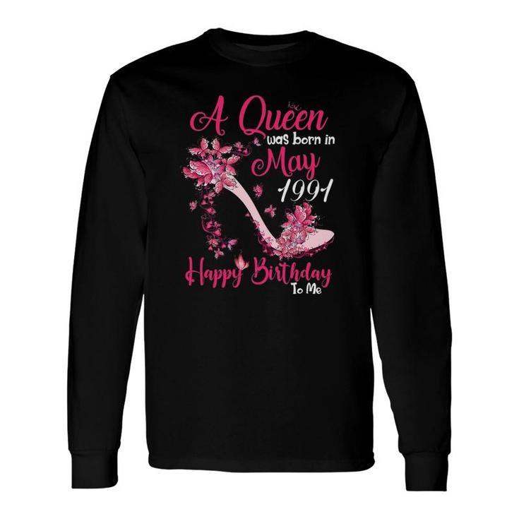A Queen Was Born In May 19911991 30 Birthday Long Sleeve T-Shirt