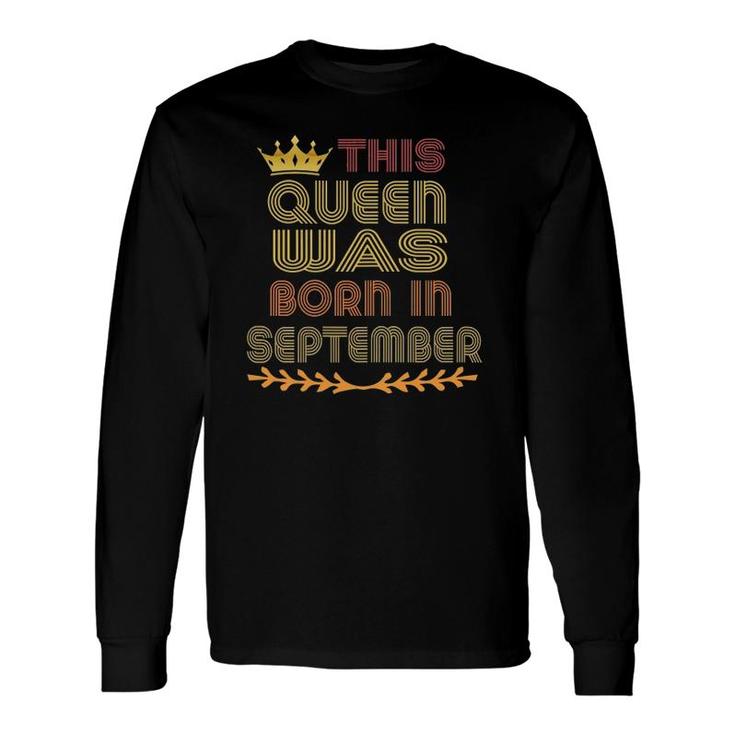 This Queen Was Born In September Happy Birthday Long Sleeve T-Shirt
