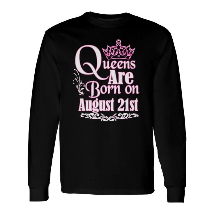 Queens Are Born On August 21St Virgo Leo Birthday Long Sleeve T-Shirt