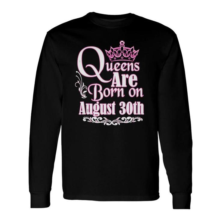 Queens Are Born On August 30Th Virgo Leo Birthday Long Sleeve T-Shirt