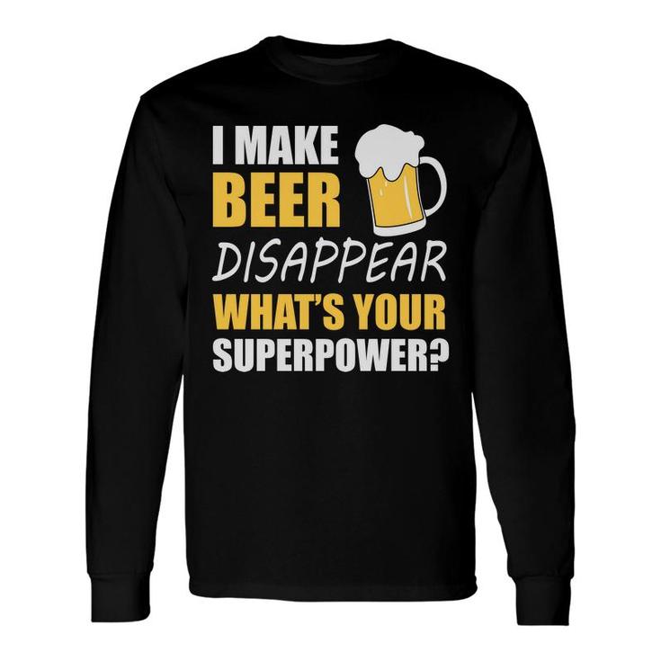 Quote I Make Beer Disappear Beer Lovers Long Sleeve T-Shirt