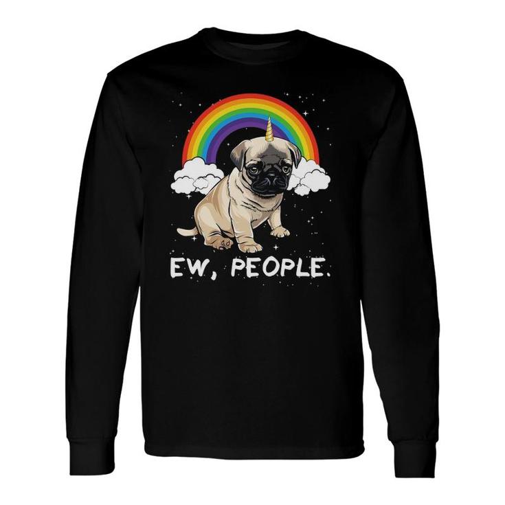 Rainbow Pug Ew People Unicorn Dog Long Sleeve T-Shirt T-Shirt