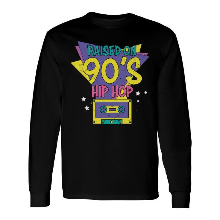 Raised On 90S Styles Hip Hop 80S 90S Styles Long Sleeve T-Shirt