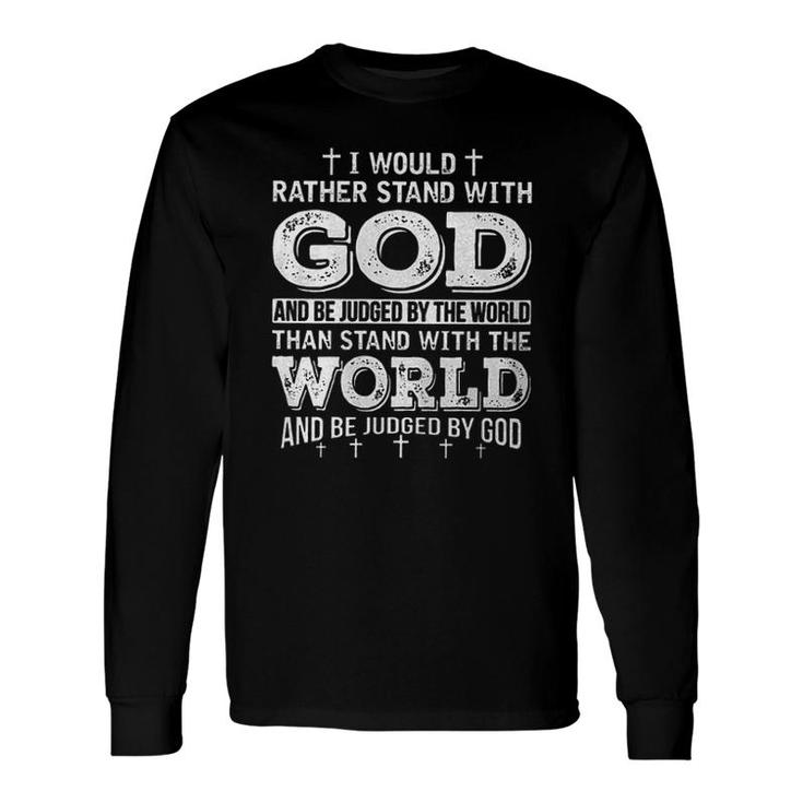 I Would Rather Stand With God 2022 Long Sleeve T-Shirt