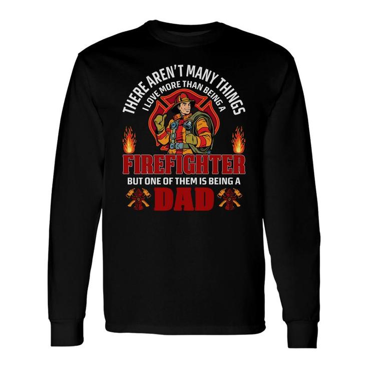 There Are Many Thing Firefighter But One Of Them Is Being A Dad Long Sleeve T-Shirt