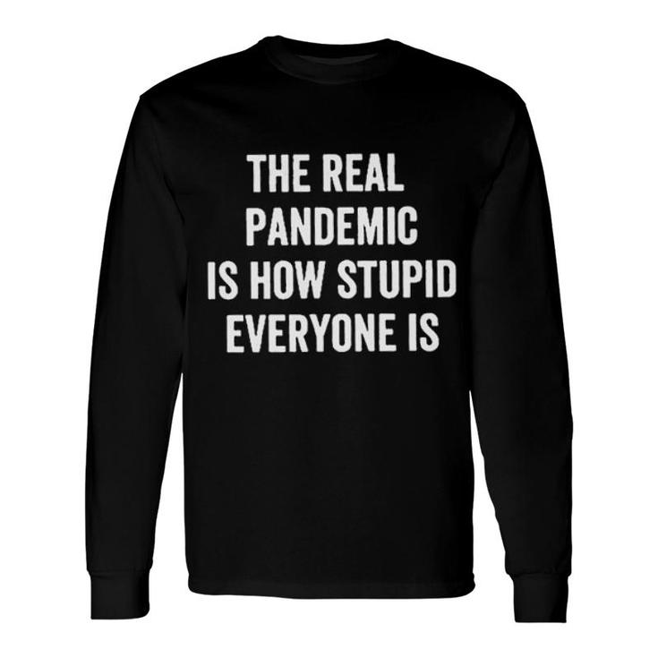 The Real Is How Stupid Everyone 2022 Long Sleeve T-Shirt