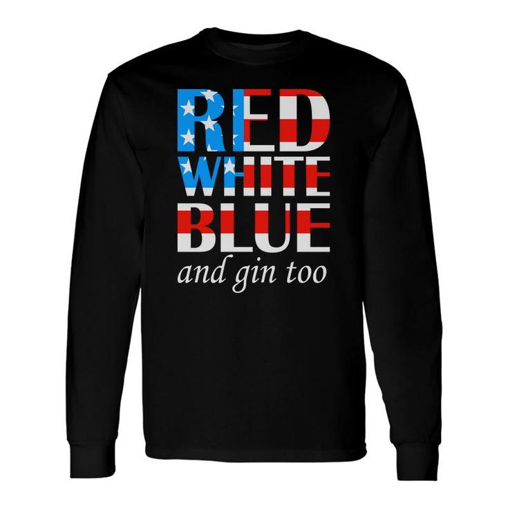 Red White Blue And Gin Too July Independence Day 2022 Long Sleeve T-Shirt