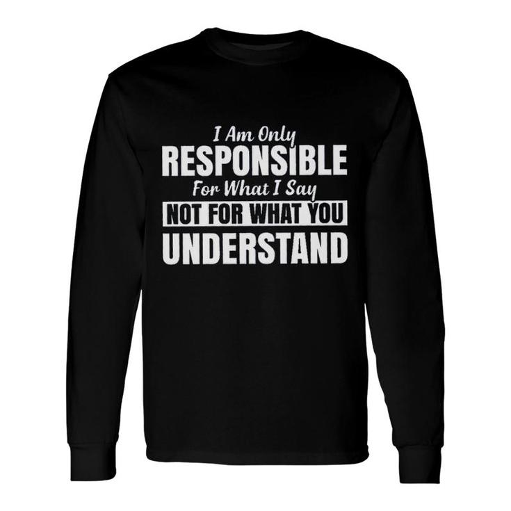 I Am Only Responsible For What I Say New Mode Long Sleeve T-Shirt