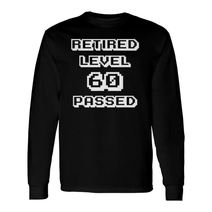 Retired At Age 60 Retired Level 60 Passed Long Sleeve T-Shirt T-Shirt