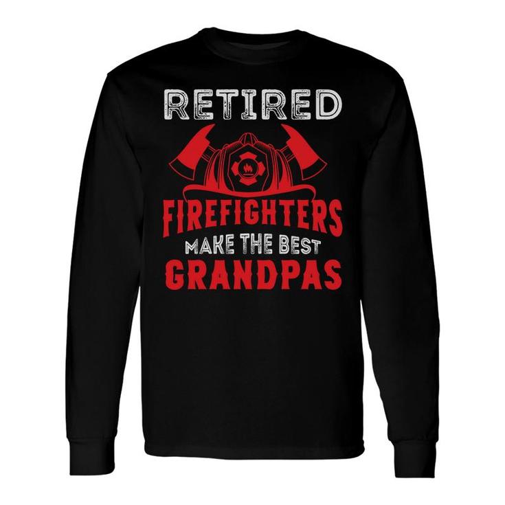 Retired Firefighter Make The Best Grandpas Long Sleeve T-Shirt