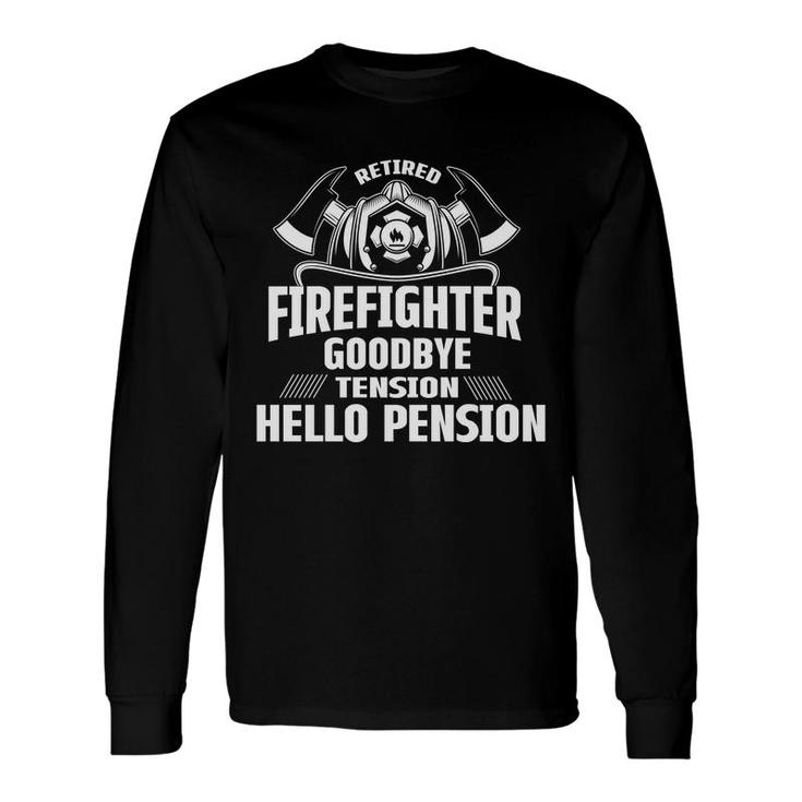 Retired Firefighter Goodbye Tension Hello Pension Long Sleeve T-Shirt