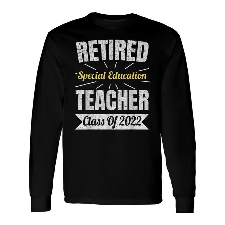 Retired Special Education Teacher Class Of 2022 Retirement Long Sleeve T-Shirt