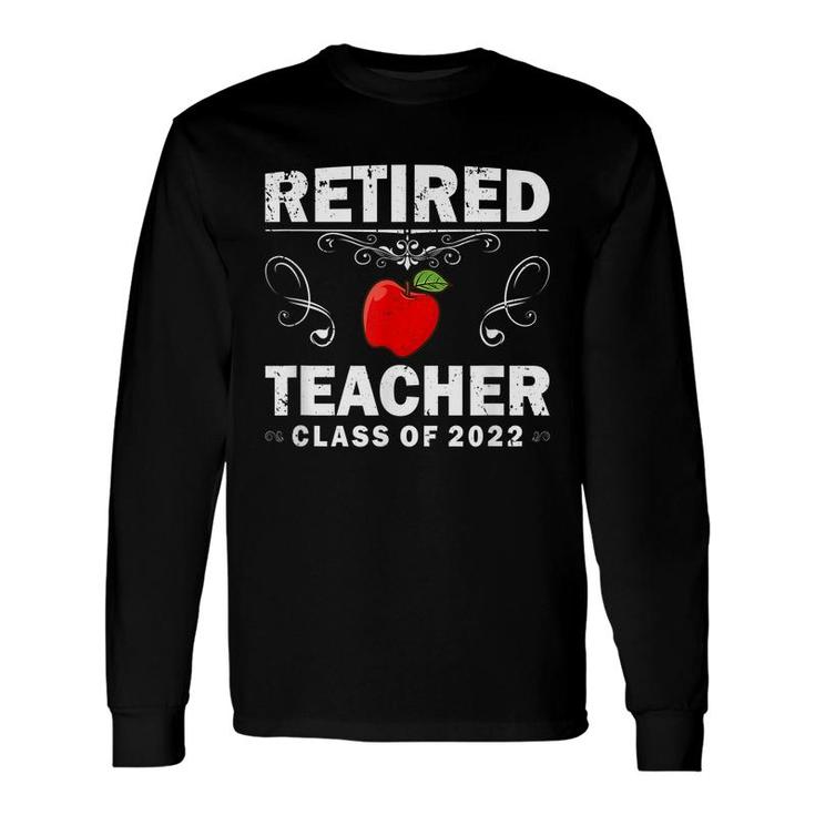 Retired Teacher Class Of 2022 Teacher Retirement Long Sleeve T-Shirt