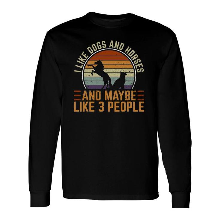 Retro I Like Dogs And Horses And Maybe Like 3 People Long Sleeve T-Shirt