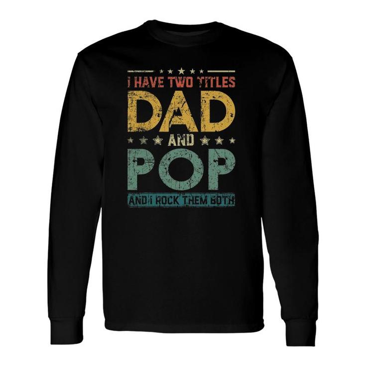 Retro I Have Two Titles Dad And Pop Fathers Day Long Sleeve T-Shirt