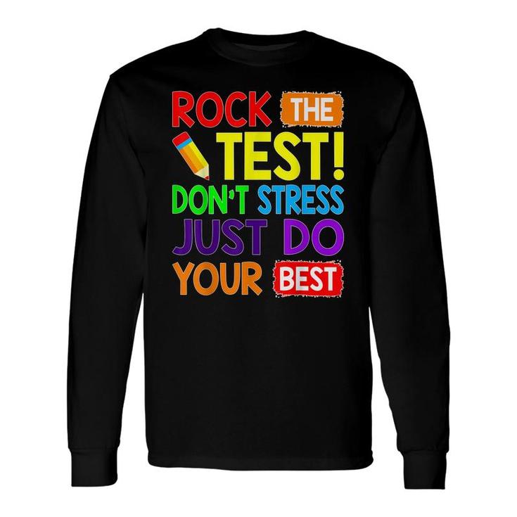 Rock The Test Just Do Your Best Teacher Testing Day Long Sleeve T-Shirt