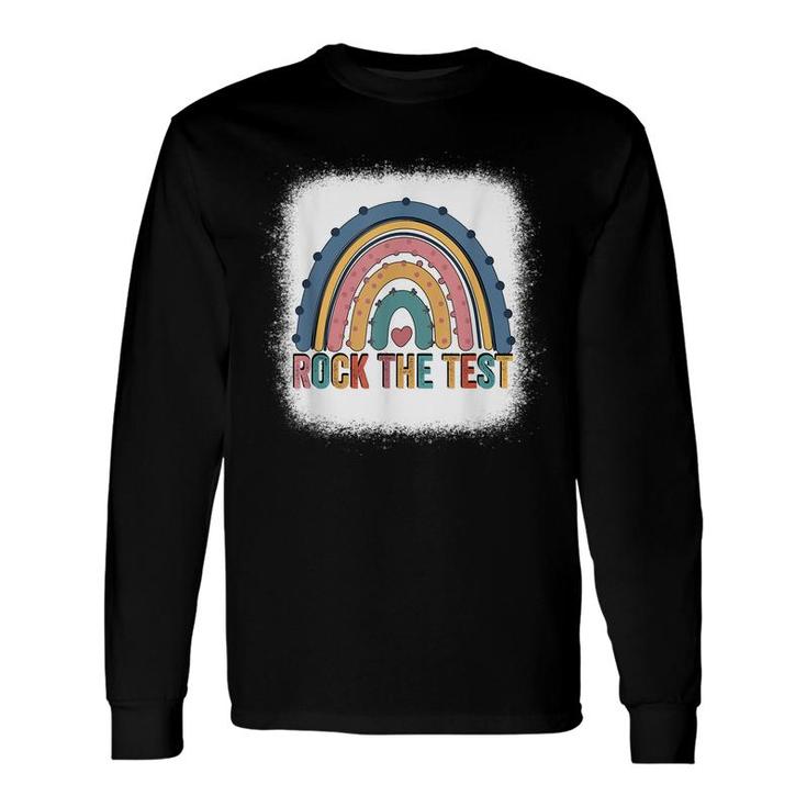 Rock The Test Teacher Test Day Testing Day Rainbow Teacher Long Sleeve T-Shirt