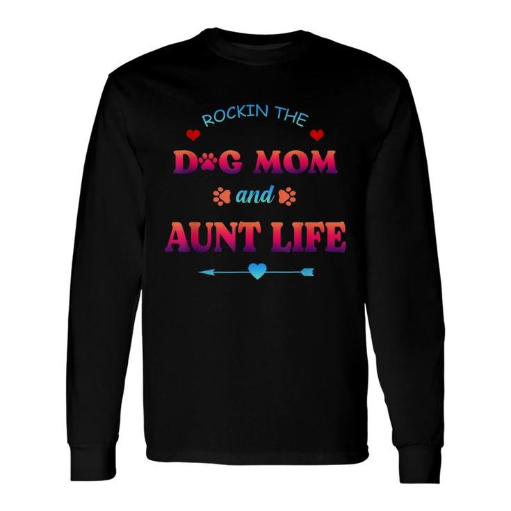 Rockin The Dog Mom And Aunt Life Mama Niece Long Sleeve T-Shirt
