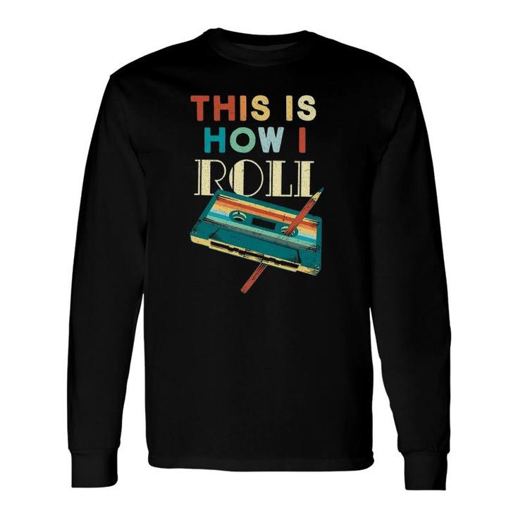 This Is How I Roll Retro Old School Music Cassette Tape Pen Long Sleeve T-Shirt