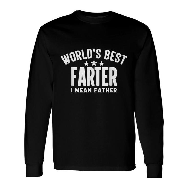 Sarcastic For Dad Worlds Best Farter I Mean Father Long Sleeve T-Shirt
