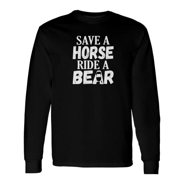 Save A Horse Ride A Bear Gay Identity Lgbtq Culture Long Sleeve T-Shirt
