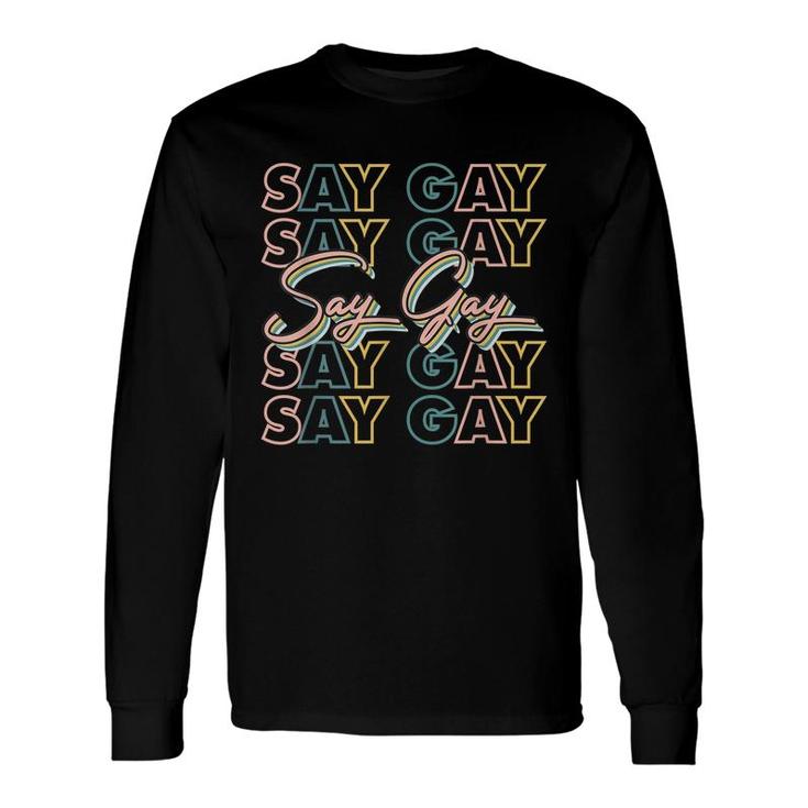 Say Gay Say Gay Lgbtq Support Long Sleeve T-Shirt