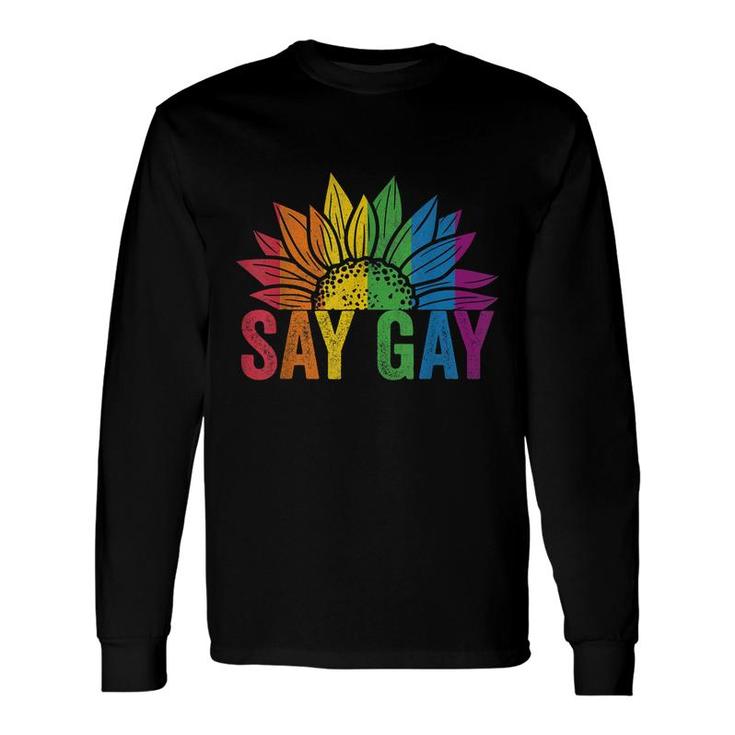 Say Gay Sunflower Say Trans Stay Proud Lgbtq Gay Rights Long Sleeve T-Shirt