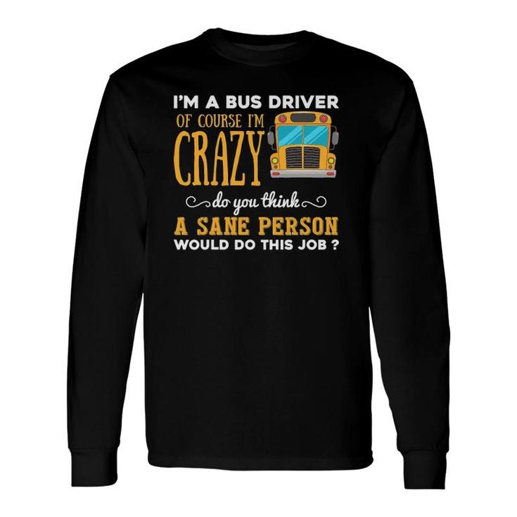 School Bus Driver Im A Crazy Bus Driver Long Sleeve T-Shirt
