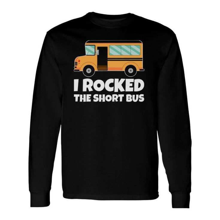 School Bus Driver I Rocked The Short Bus Long Sleeve T-Shirt