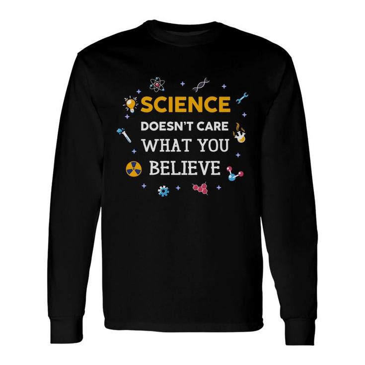Science Doesnt Care What You Believe Teacher Long Sleeve T-Shirt