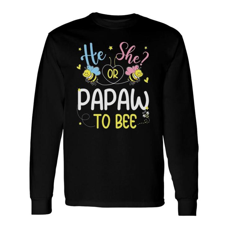 He Or She Papaw To Bee Gender Reveal Long Sleeve T-Shirt T-Shirt