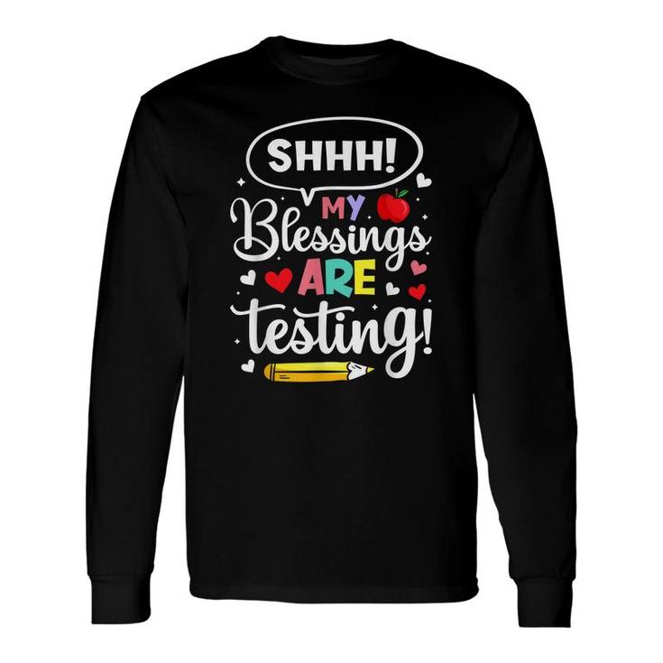 Shhh My Blessings Are Testing Teacher Test Day Novelty Long Sleeve T-Shirt