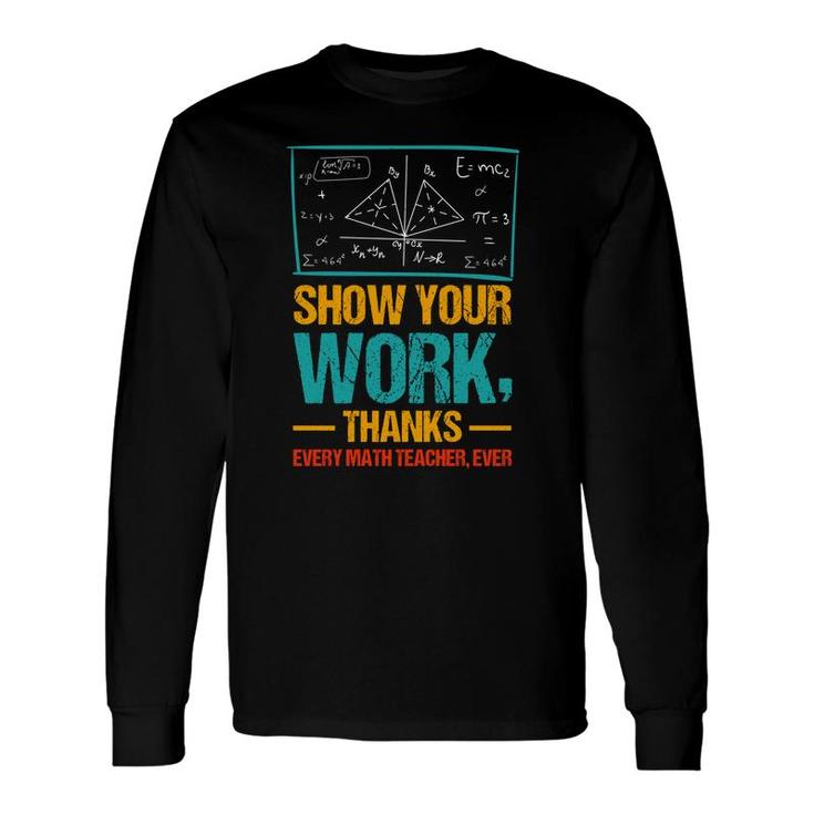 Show Your Work Thanks Math Teacher Colorful Version Long Sleeve T-Shirt