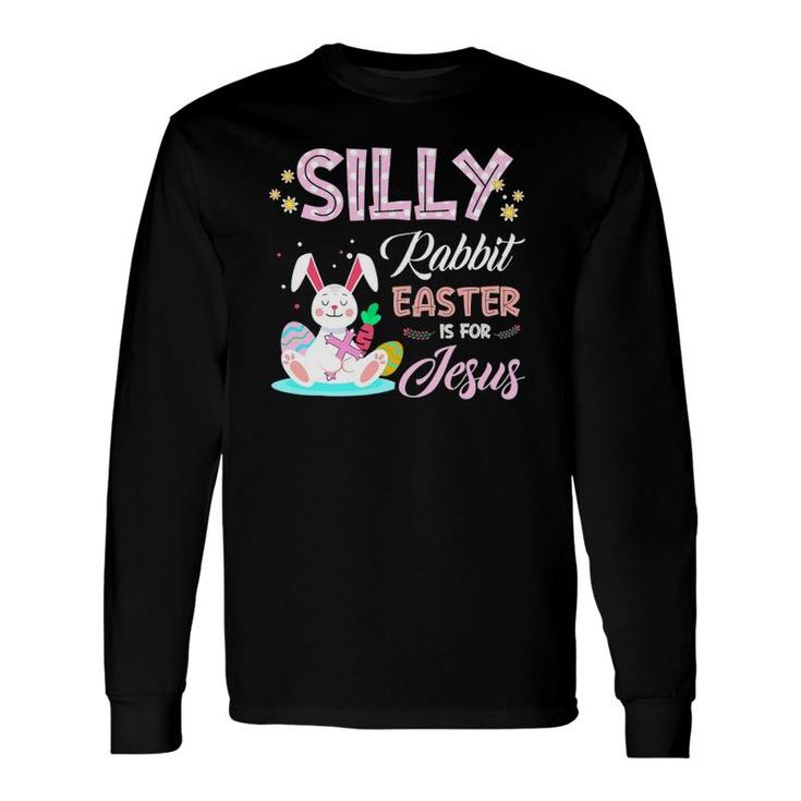 Silly Rabbit Easter Is For Jesus Christians Bunny Eggs Long Sleeve T-Shirt T-Shirt