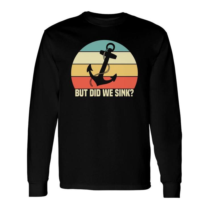 But Did We Sink Rope Anchor Boat Retro Sailboat Boating Vintage 70S Long Sleeve T-Shirt