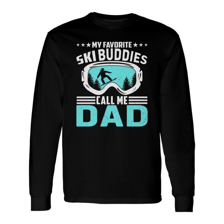 For Ski Dad My Favorite Ski Buddies Call Me Dad Long Sleeve T-Shirt