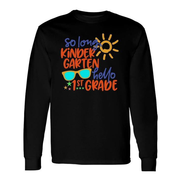 So Long Kindergarten Hello 1St Grade Teacher Student Long Sleeve T-Shirt