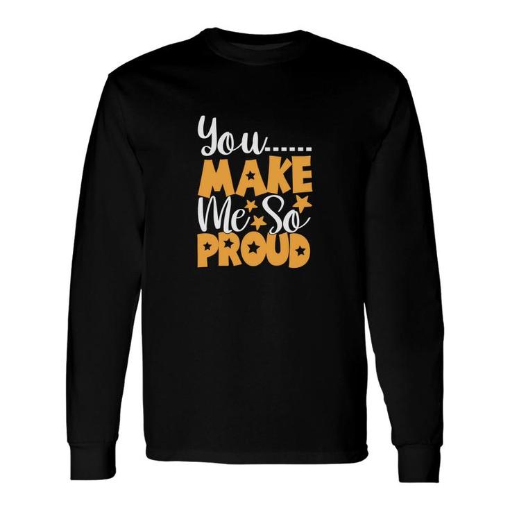 You Make Me So Proud Orange And White Great Graphic Teacher Long Sleeve T-Shirt