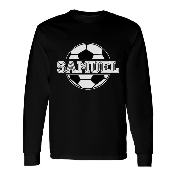 Soccer Boy Samuel Birthday Soccer Ball Name Long Sleeve T-Shirt