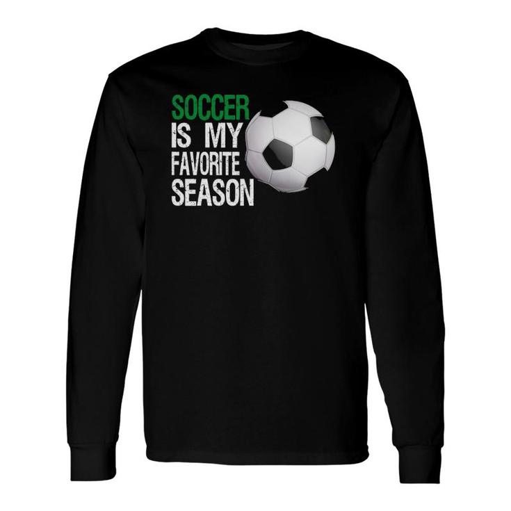 Soccer Is My Favorite Season Soccer Long Sleeve T-Shirt T-Shirt