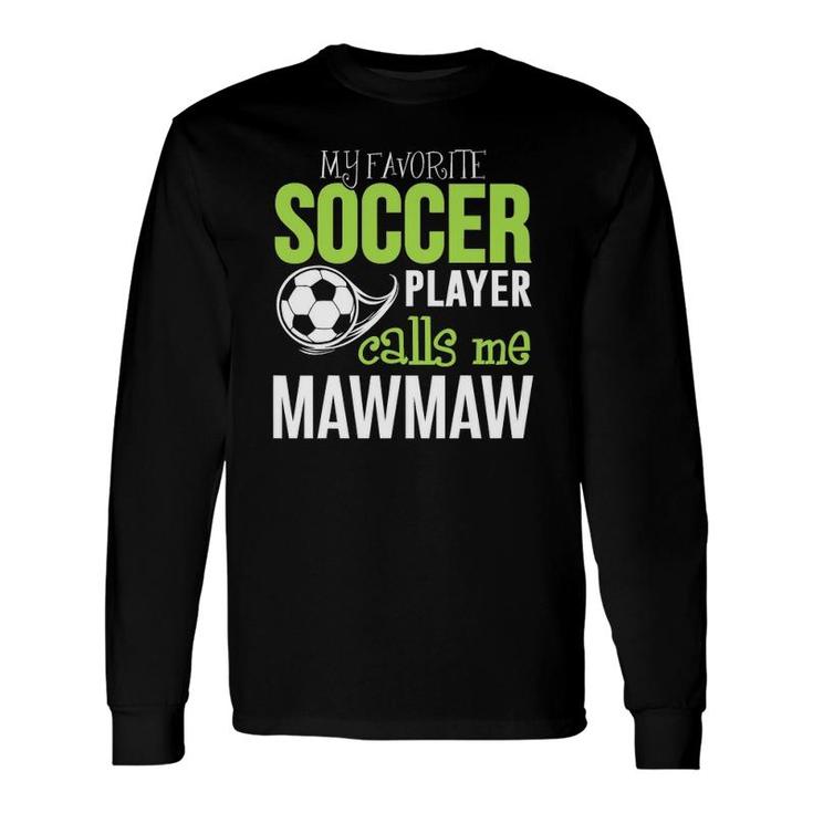 Soccer Mawmaw My Favorite Player Calls Me Long Sleeve T-Shirt