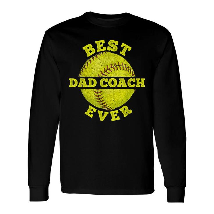 Softball Quote For Your Softball Coach Dad Long Sleeve T-Shirt
