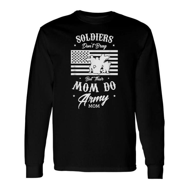 Soldiers Dont Brag But Their Moms Do Proud Memorial Day Long Sleeve T-Shirt