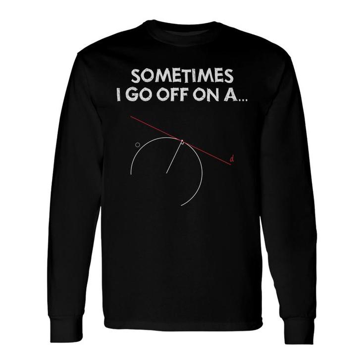 Sometimes I Got Off On A Geometry Problem And The Teacher Guides Me To Solve It Long Sleeve T-Shirt