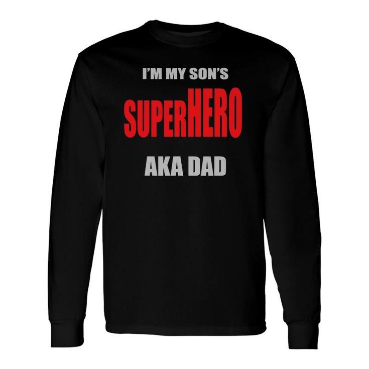 Im My Sons Superhero Aka Dad Fathers Day Best Dad Ever Long Sleeve T-Shirt